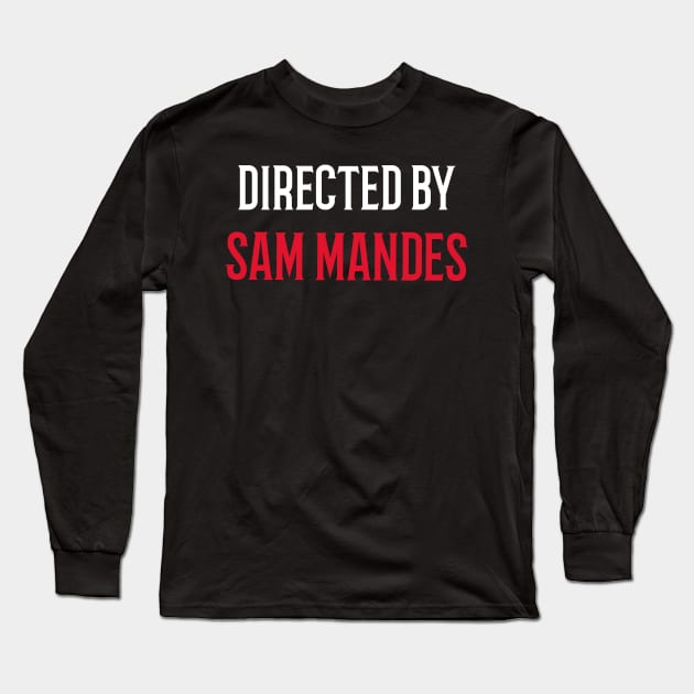 Directed By Sam Mandes Long Sleeve T-Shirt by JC's Fitness Co.